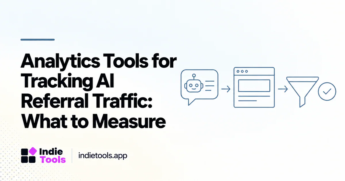 Analytics Tools for Tracking AI Referral Traffic: What to Measure — IndieTools guide
