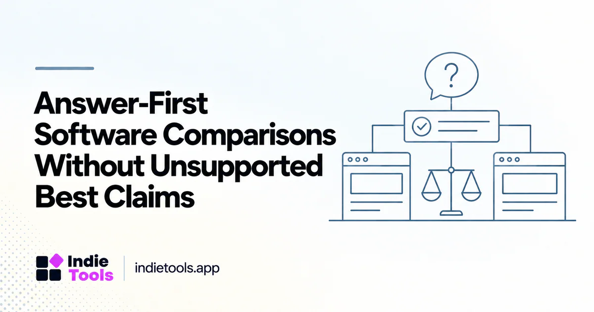Answer-First Software Comparisons Without Unsupported Best Claims — IndieTools guide