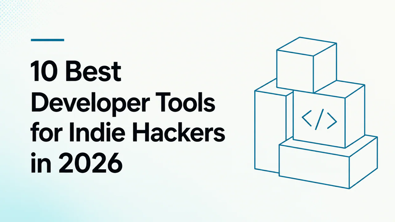 10 Best Developer Tools for Indie Hackers in
