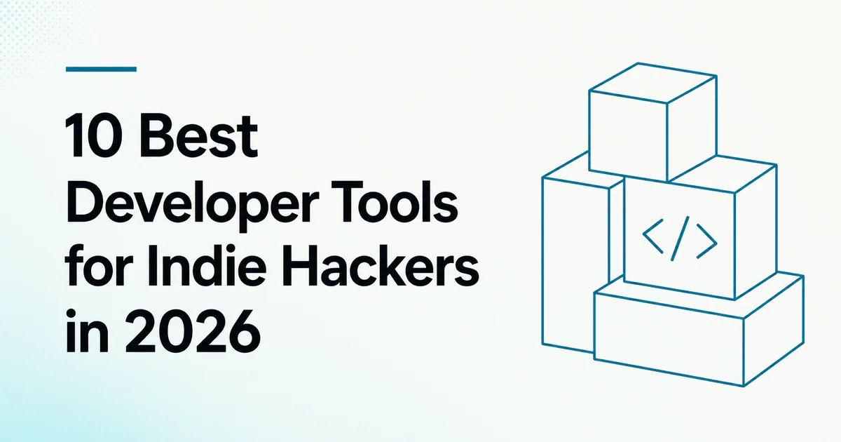 10 Best Developer Tools for Indie Hackers in