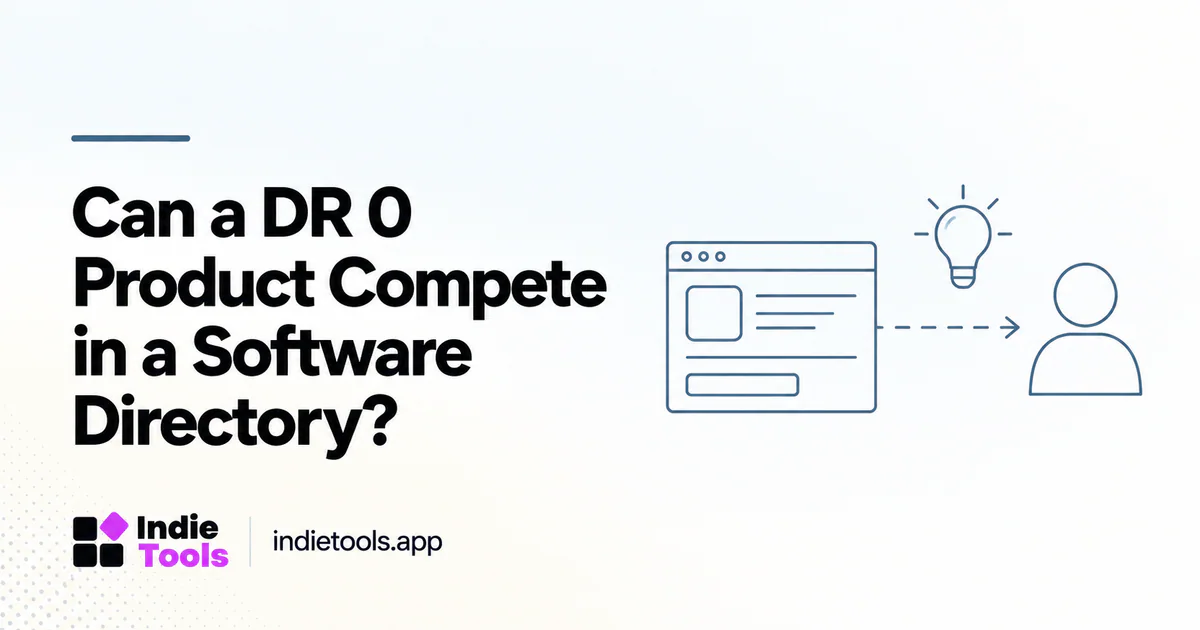 Can a DR 0 Product Compete in a Software Directory? — IndieTools guide
