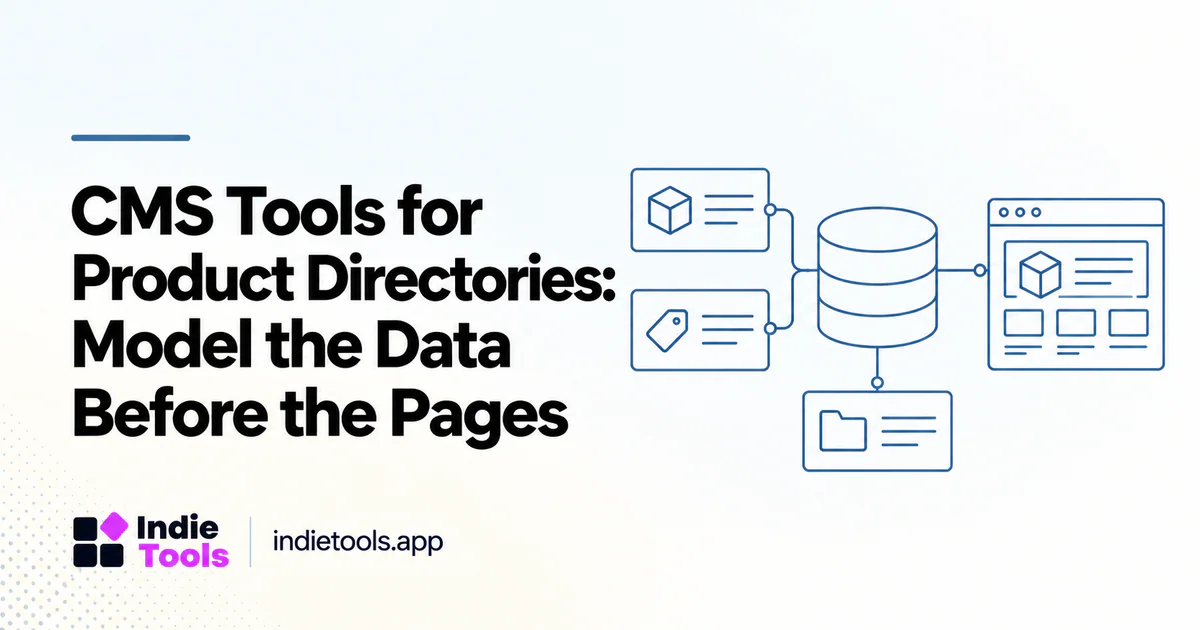 CMS Tools for Product Directories: Model the Data Before the Pages — IndieTools guide