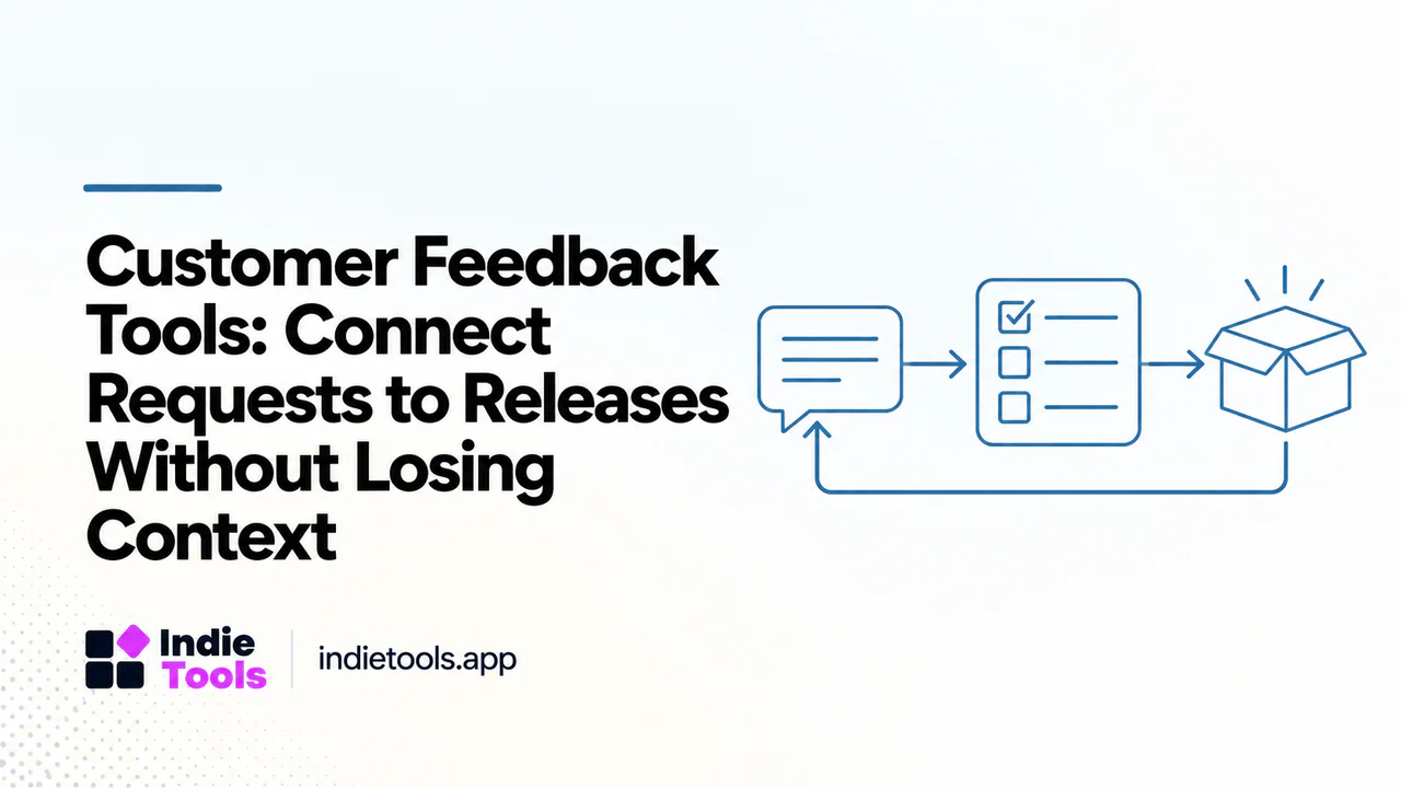 Customer Feedback Tools: Connect Requests to Releases Without Losing Context — IndieTools guide