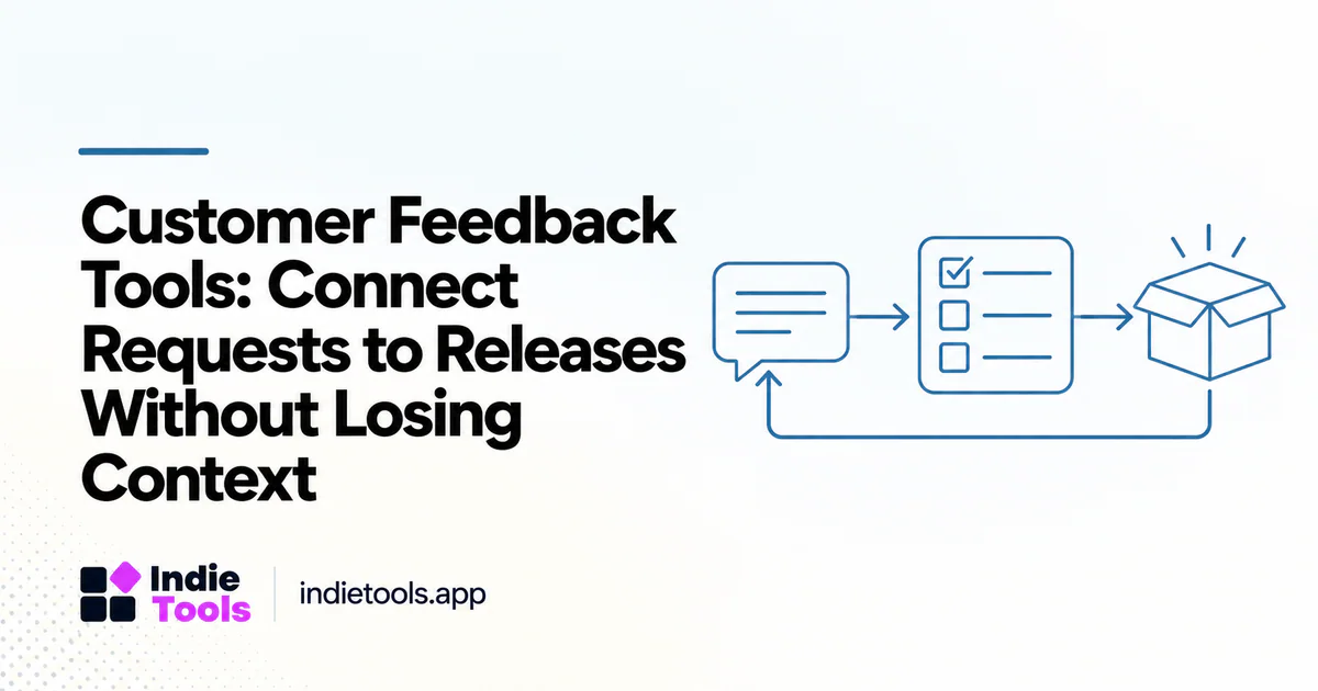 Customer Feedback Tools: Connect Requests to Releases Without Losing Context — IndieTools guide