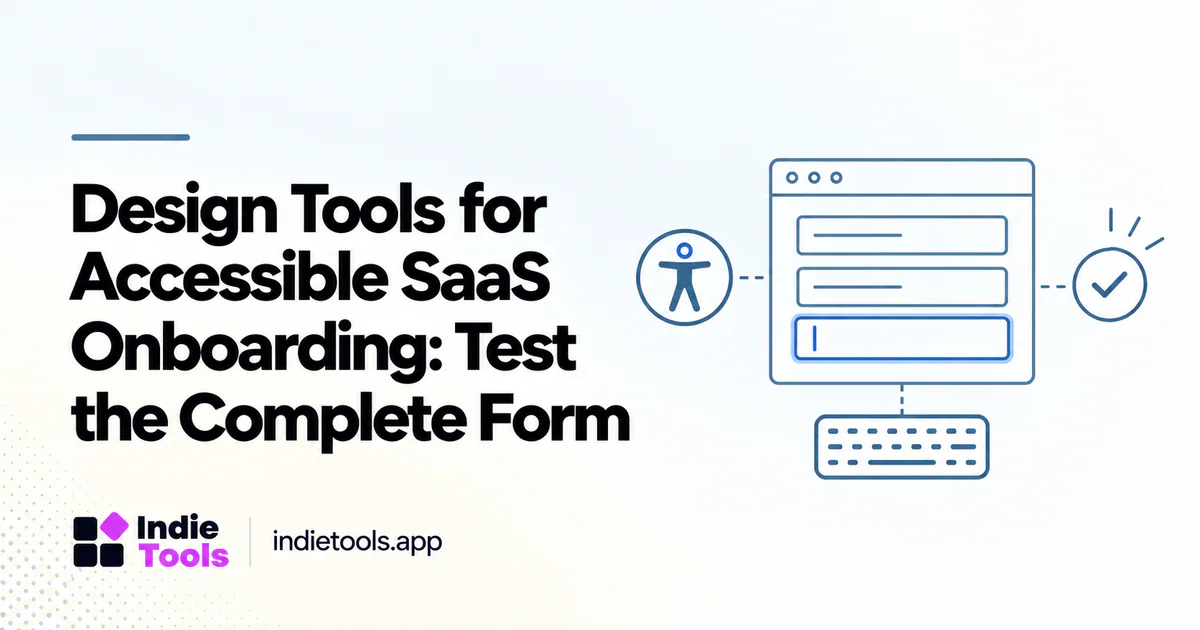 Design Tools for Accessible SaaS Onboarding: Test the Complete Form — IndieTools guide