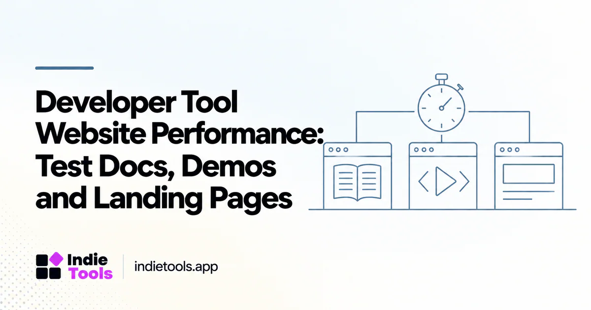 Developer Tool Website Performance: Test Docs, Demos and Landing Pages — IndieTools guide
