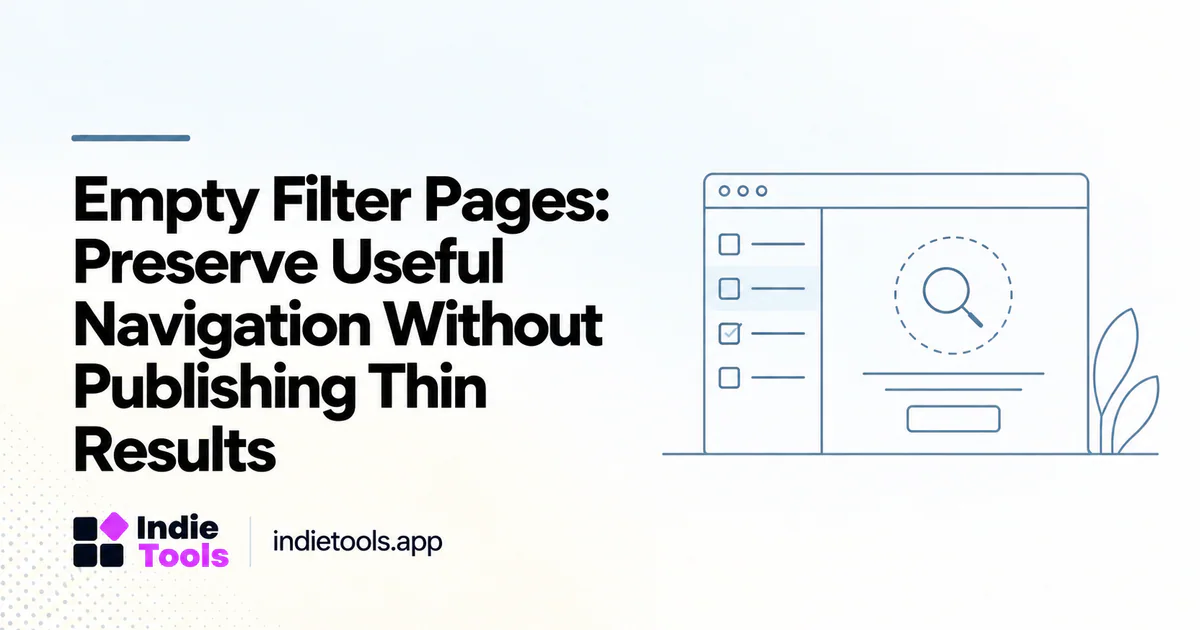 Empty Filter Pages: Preserve Useful Navigation Without Publishing Thin Results — IndieTools guide