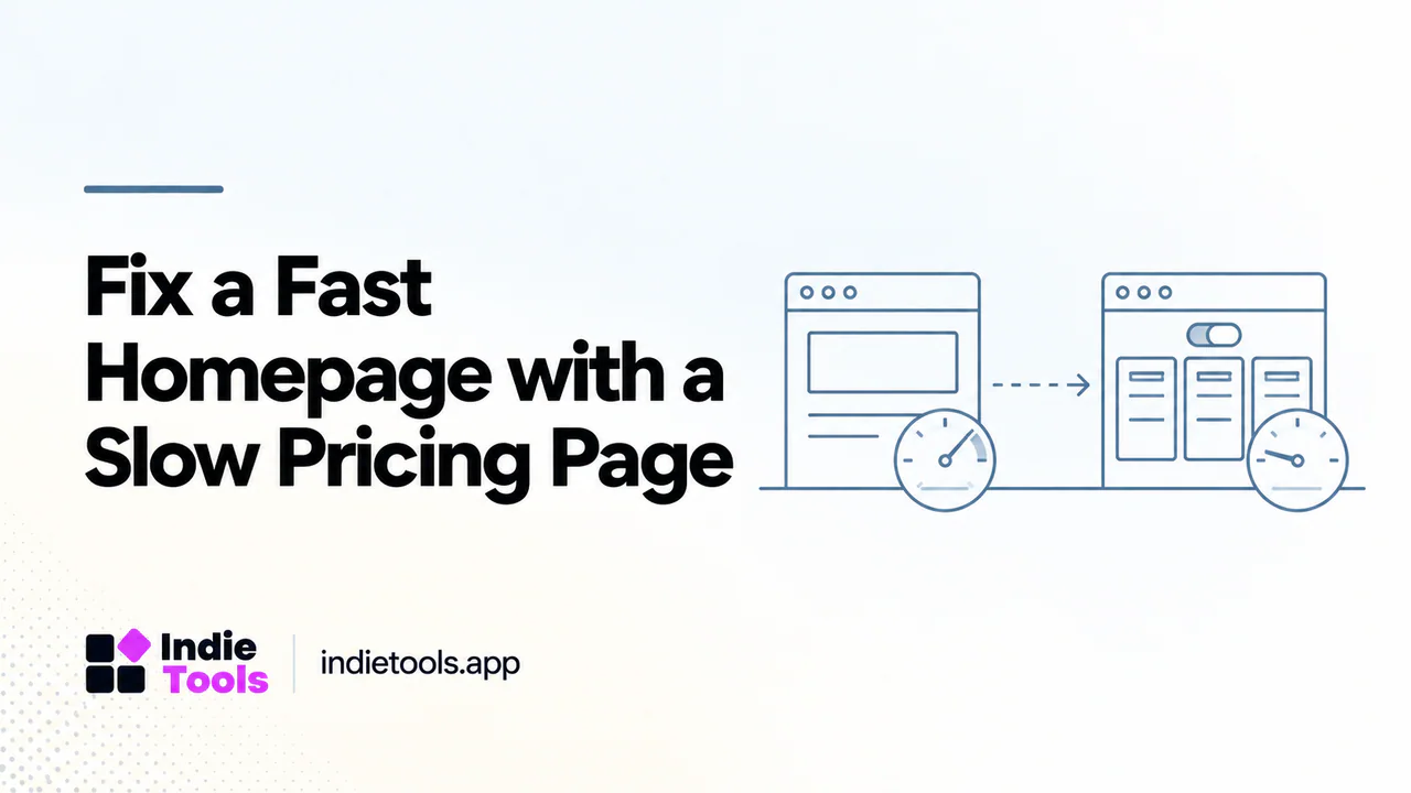 Fix a Fast Homepage with a Slow Pricing Page — IndieTools guide