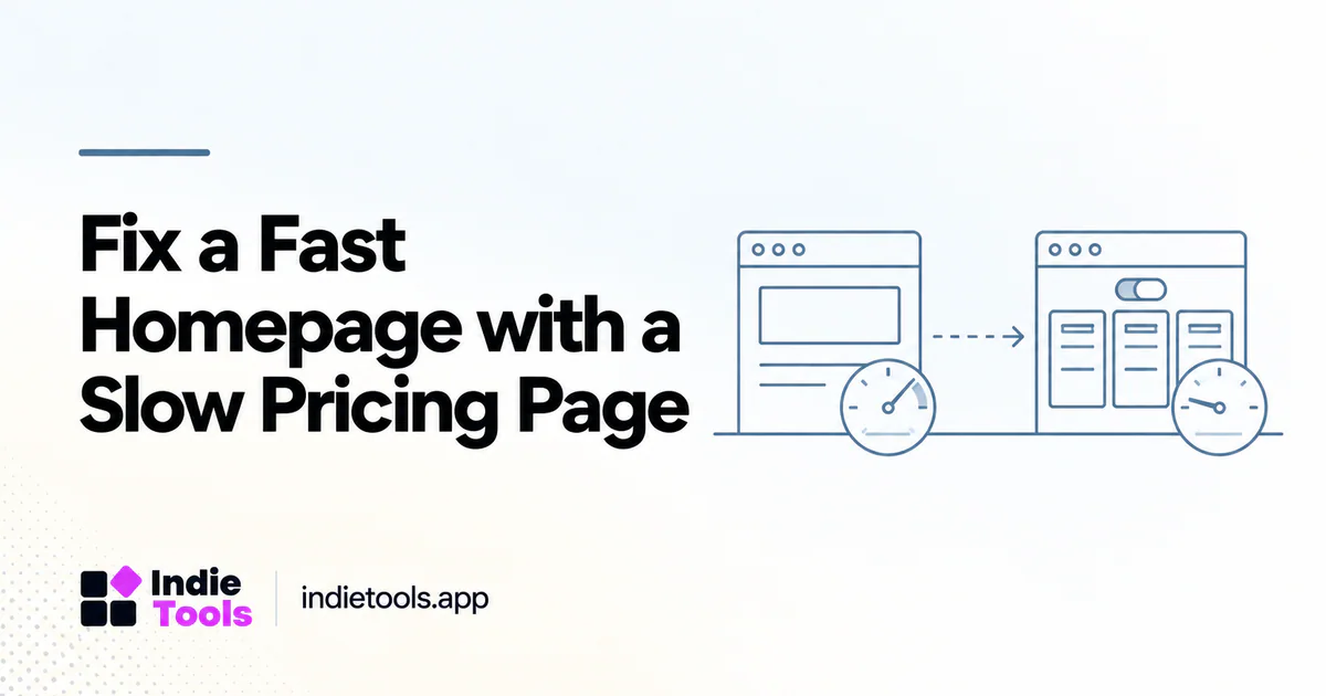 Fix a Fast Homepage with a Slow Pricing Page — IndieTools guide