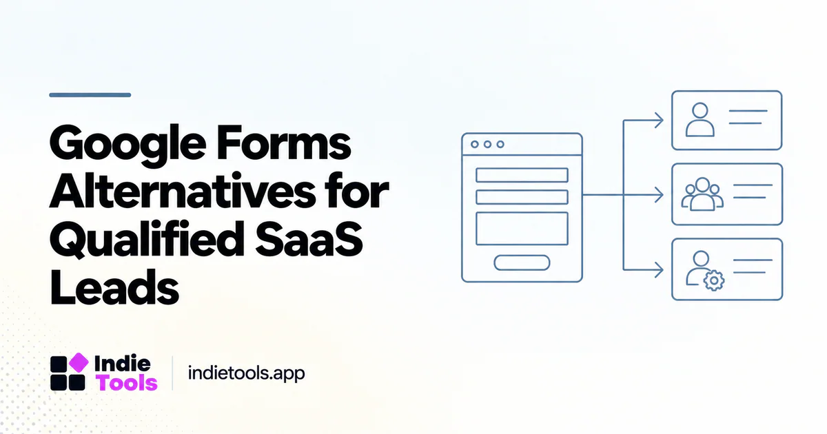 Google Forms Alternatives for Qualified SaaS Leads — IndieTools guide