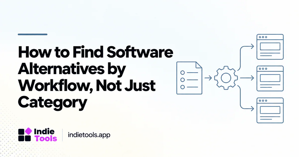 How to Find Software Alternatives by Workflow, Not Just Category — IndieTools guide