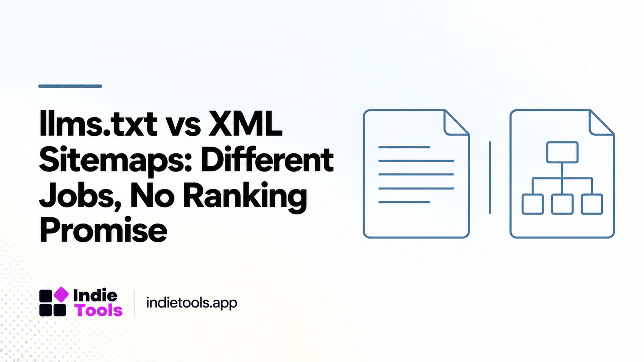 llms.txt vs XML Sitemaps: Different Jobs, No Ranking Promise — IndieTools guide