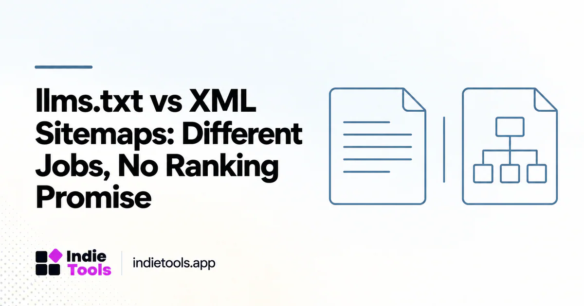 llms.txt vs XML Sitemaps: Different Jobs, No Ranking Promise — IndieTools guide