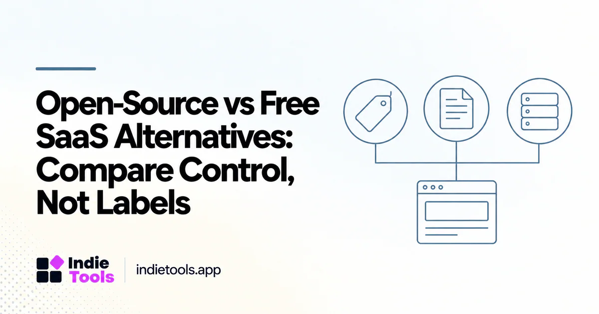 Open-Source vs Free SaaS Alternatives: Compare Control, Not Labels — IndieTools guide