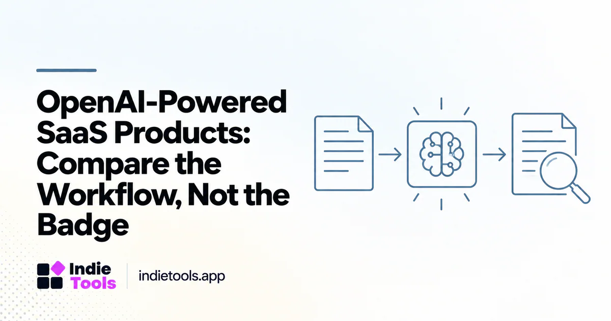 OpenAI-Powered SaaS Products: Compare the Workflow, Not the Badge — IndieTools guide