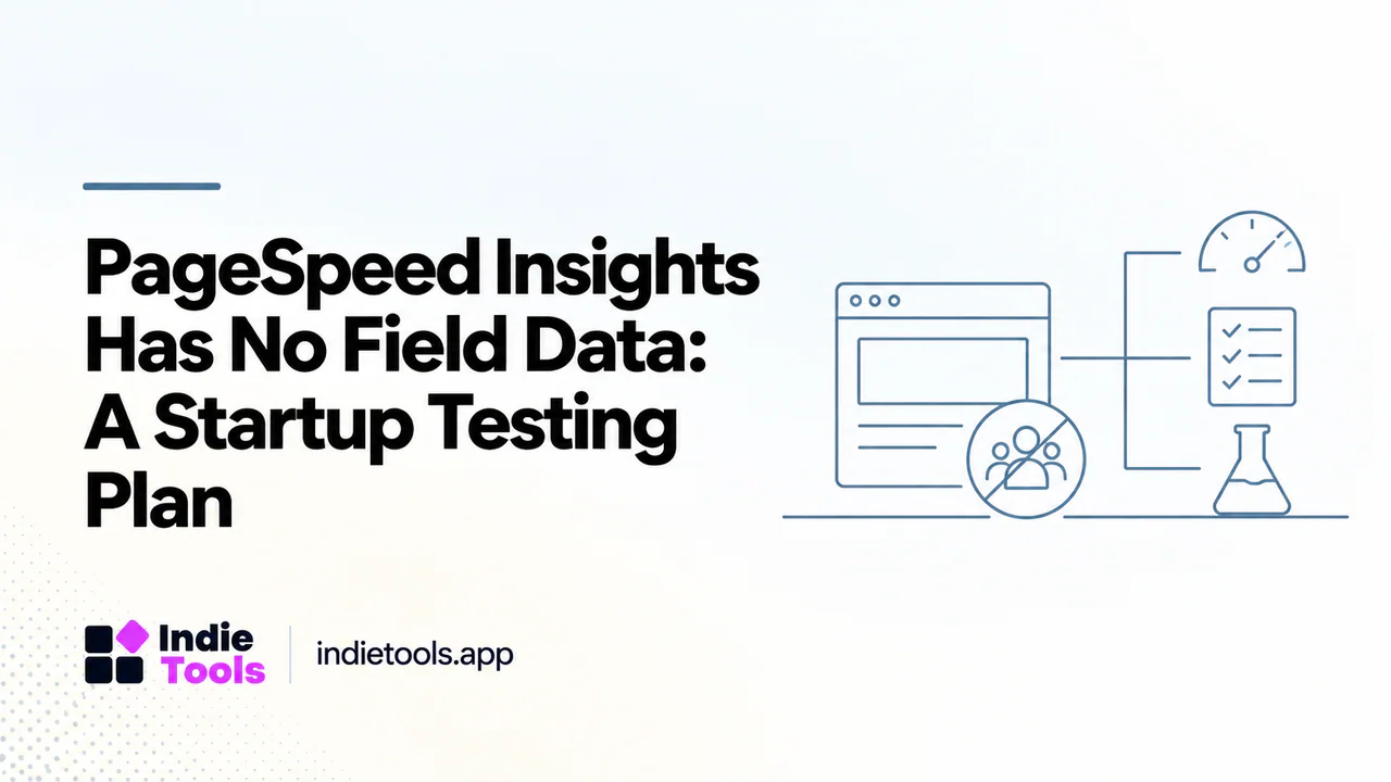 PageSpeed Insights Has No Field Data: A Startup Testing Plan — IndieTools guide