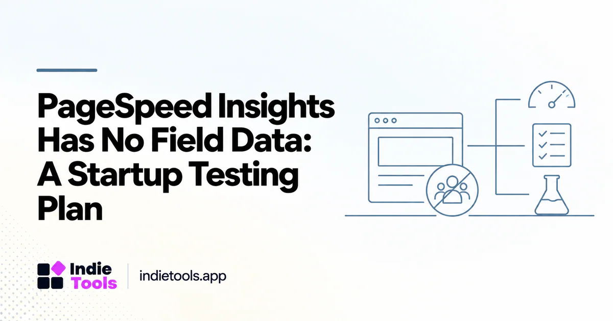 PageSpeed Insights Has No Field Data: A Startup Testing Plan — IndieTools guide
