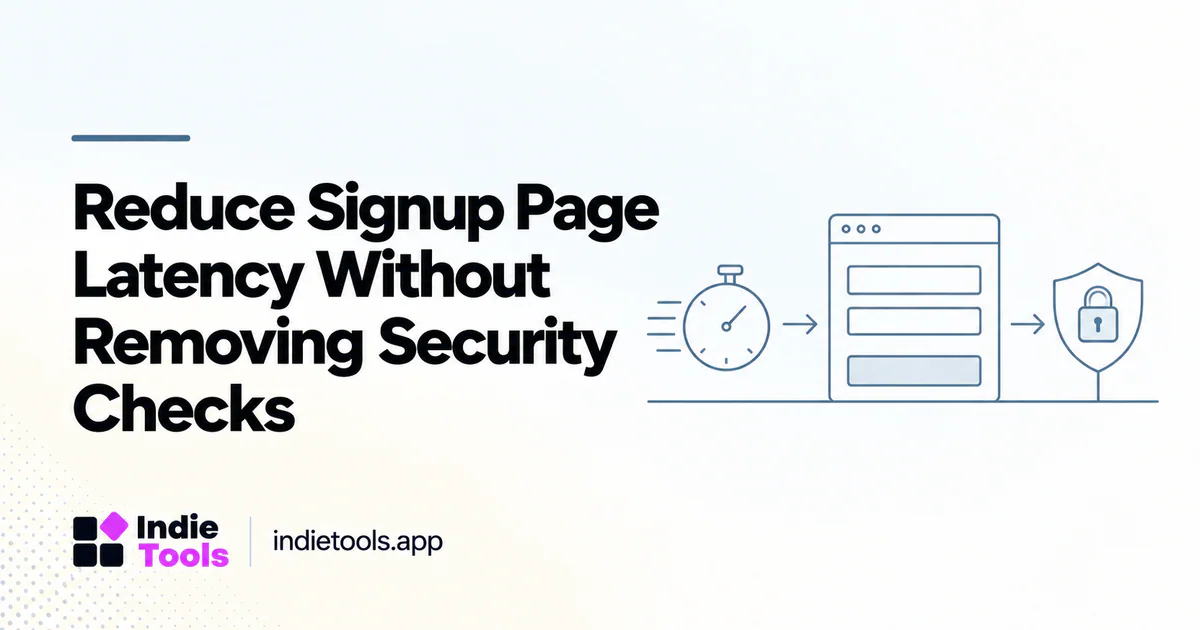 Reduce Signup Page Latency Without Removing Security Checks — IndieTools guide