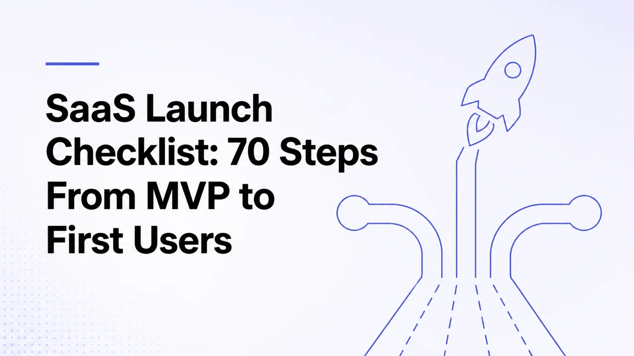 SaaS Launch Checklist 70 Steps From MVP to First Users