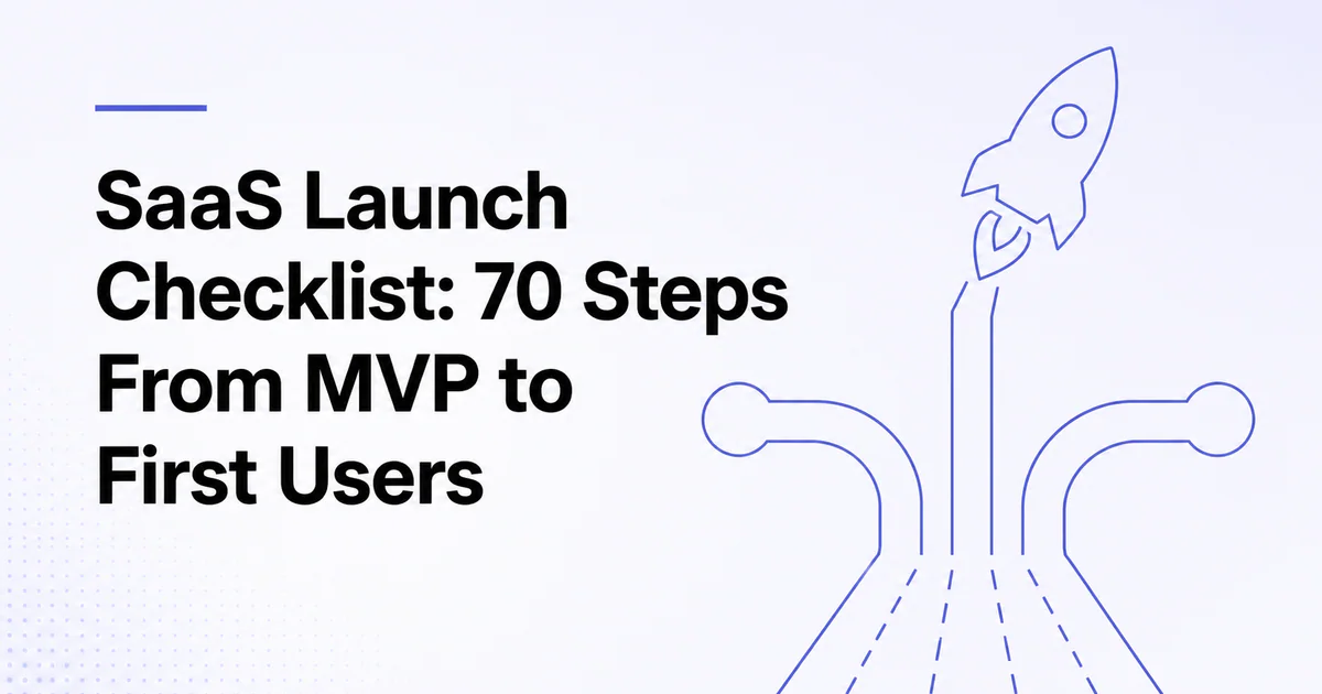 SaaS Launch Checklist 70 Steps From MVP to First Users