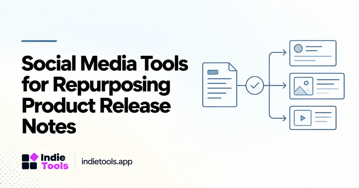 Social Media Tools for Repurposing Product Release Notes — IndieTools guide