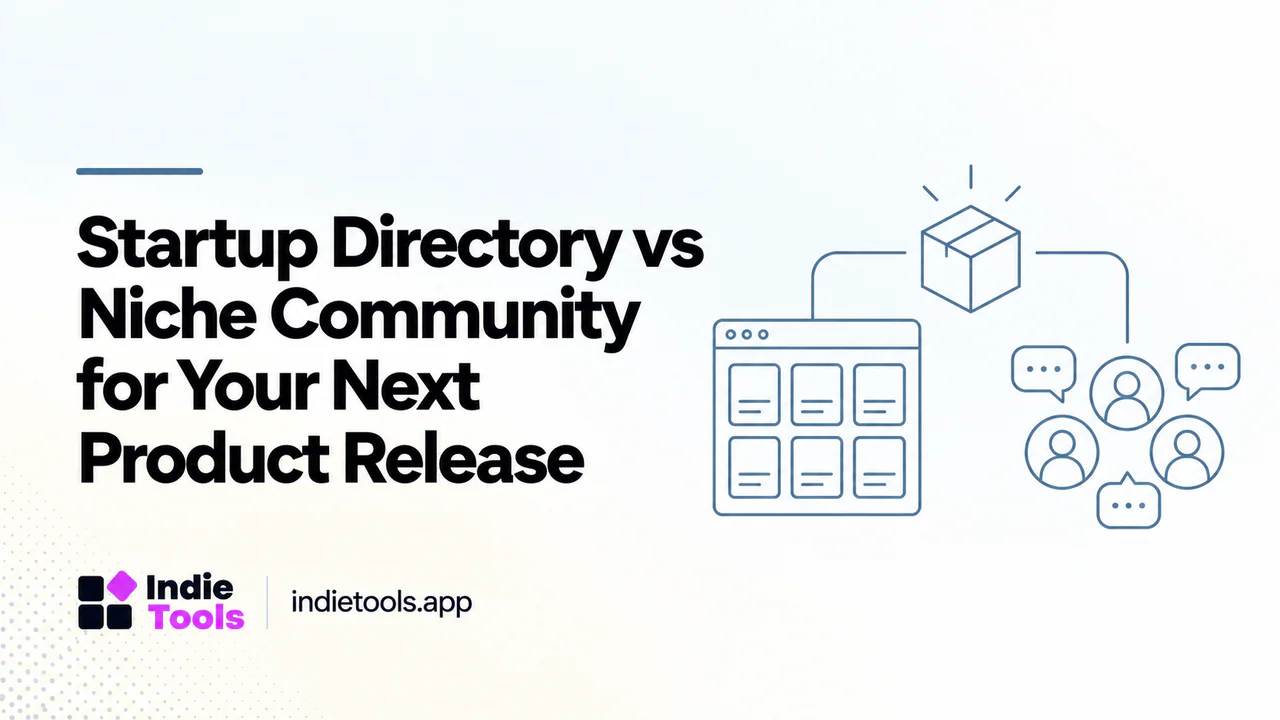 Startup Directory vs Niche Community for Your Next Product Release — IndieTools guide