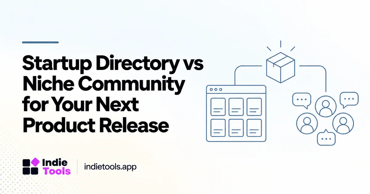 Startup Directory vs Niche Community for Your Next Product Release — IndieTools guide