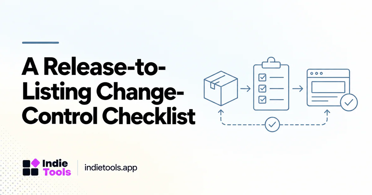 A Release-to-Listing Change-Control Checklist — IndieTools guide