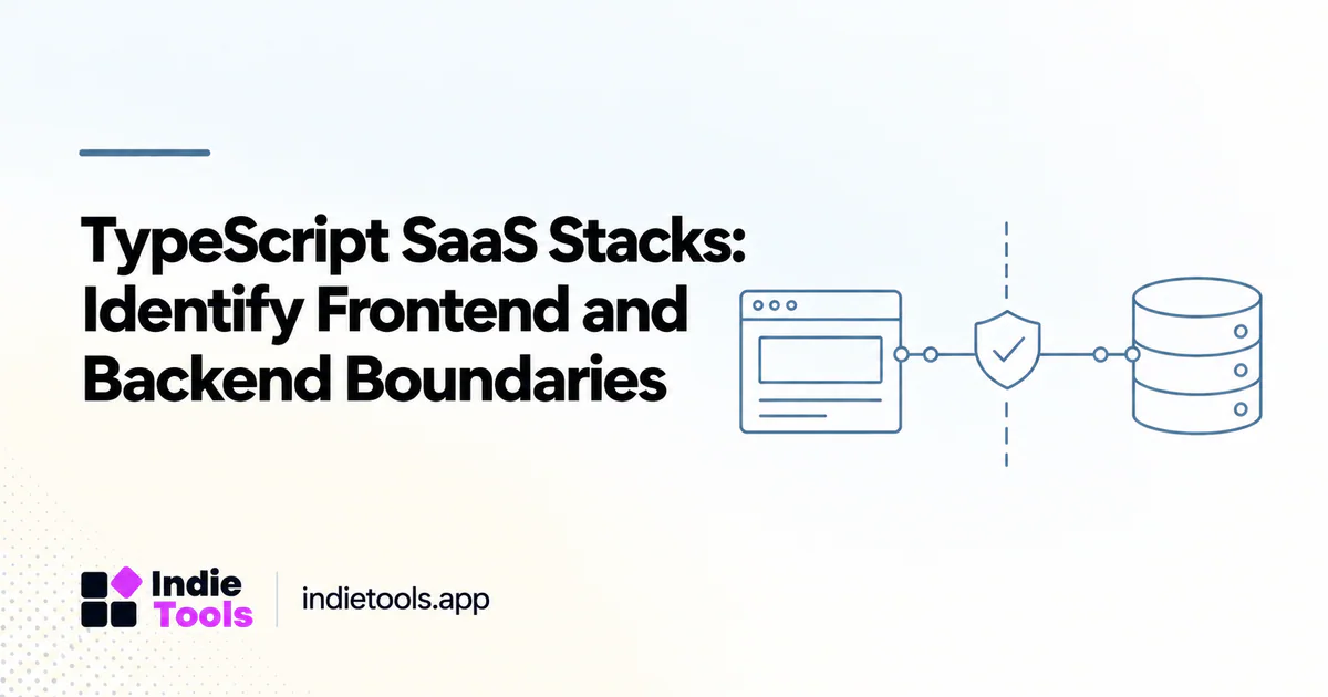 TypeScript SaaS Stacks: Identify Frontend and Backend Boundaries — IndieTools guide